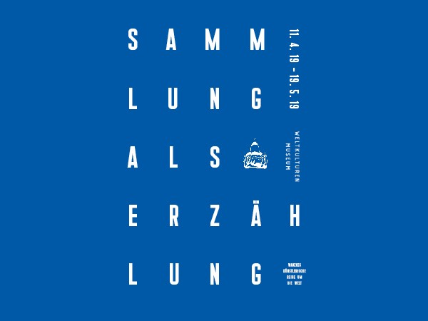 SAMMLUNG ALS ERZÄHLUNG. Wanzkes künstlerische Reise um die Welt_Weltkulturen Museum2019