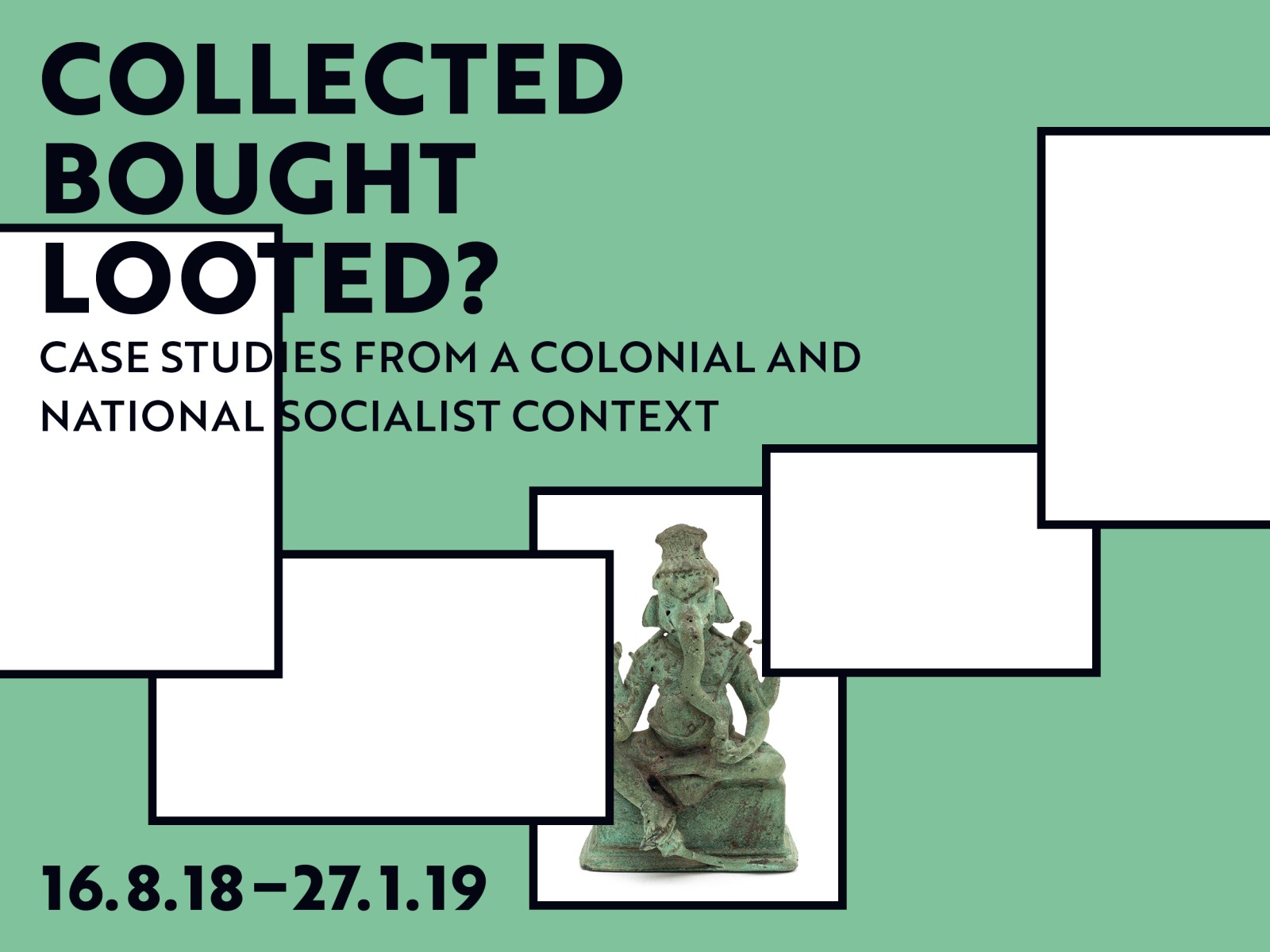 Collected.Bought.Looted? Exhibition Weltkulturen Museum 2018